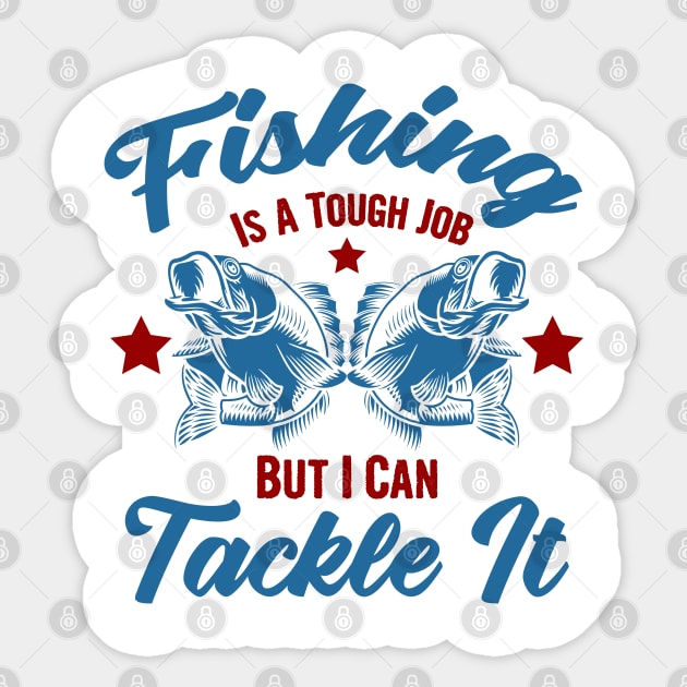 Fishing is a tough job but i can tackle it, fishing gift Sticker by Myteeshirts